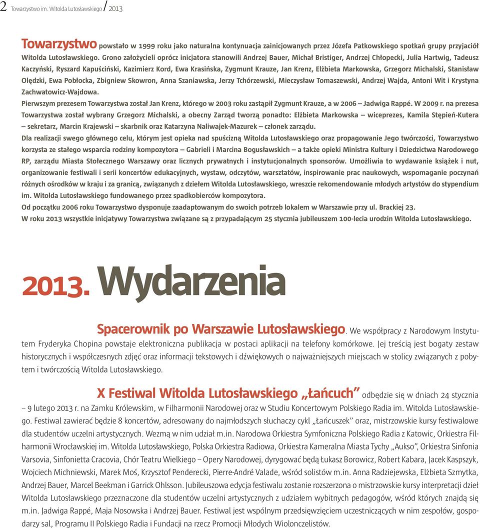 Jan Krenz, Elżbieta Markowska, Grzegorz Michalski, Stanisław Olędzki, Ewa Pobłocka, Zbigniew Skowron, Anna Szaniawska, Jerzy Tchórzewski, Mieczysław Tomaszewski, Andrzej Wajda, Antoni Wit i Krystyna