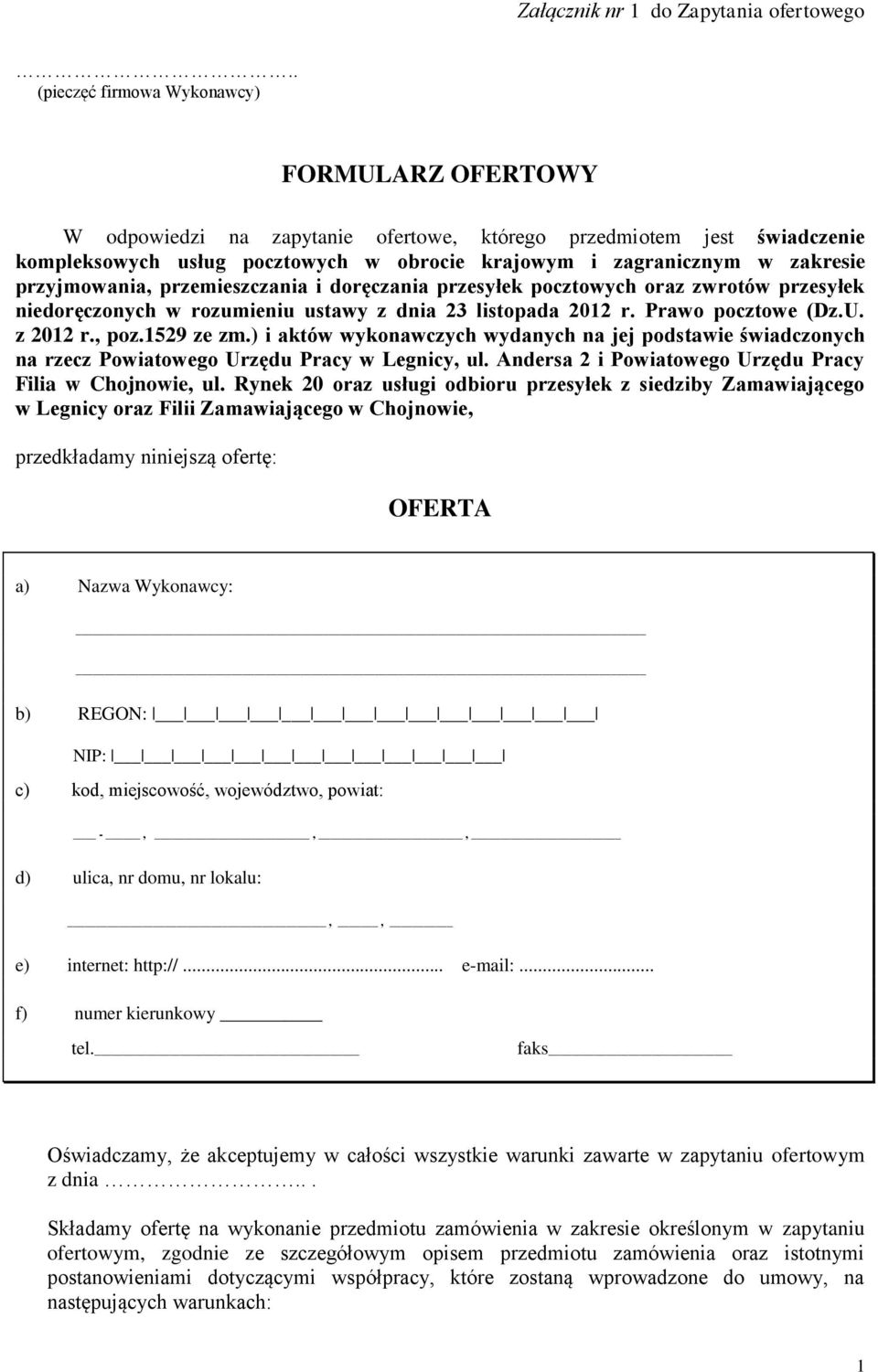 przyjmowania, przemieszczania i doręczania przesyłek pocztowych oraz zwrotów przesyłek niedoręczonych w rozumieniu ustawy z dnia 23 listopada 2012 r. Prawo pocztowe (Dz.U. z 2012 r., poz.1529 ze zm.