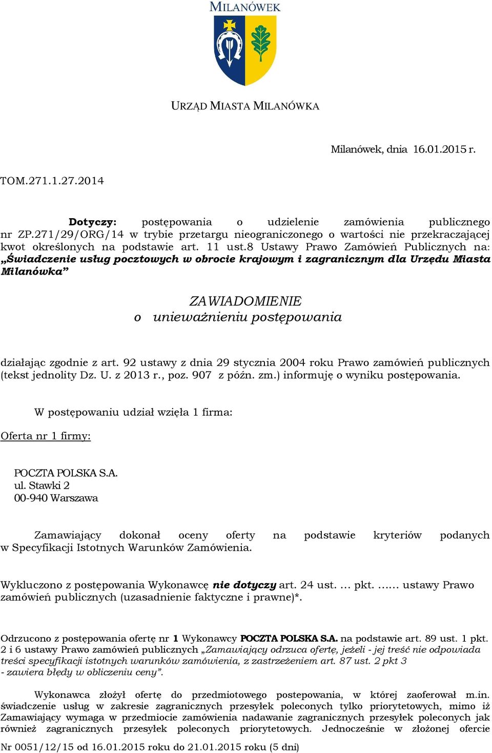 8 Ustawy Prawo Zamówień Publicznych na: Świadczenie usług pocztowych w obrocie krajowym i zagranicznym dla Urzędu Miasta Milanówka ZAWIADOMIENIE o unieważnieniu postępowania działając zgodnie z art.