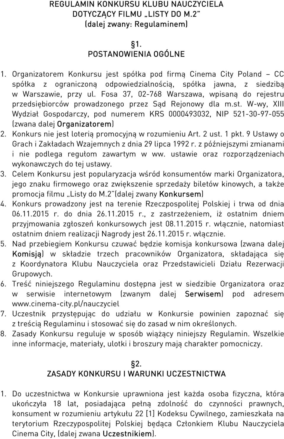 Fosa 37, 02-768 Warszawa, wpisaną do rejestru przedsiębiorców prowadzonego przez Sąd Rejonowy dla m.st. W-wy, XIII Wydział Gospodarczy, pod numerem KRS 0000493032, NIP 521-30-97-055 (zwana dalej Organizatorem) 2.