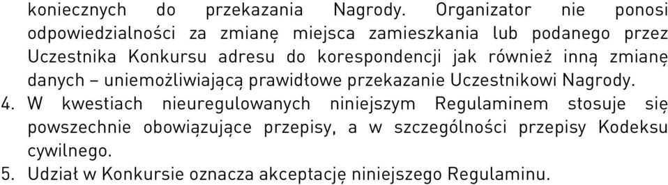 do korespondencji jak również inną zmianę danych uniemożliwiającą prawidłowe przekazanie Uczestnikowi Nagrody. 4.