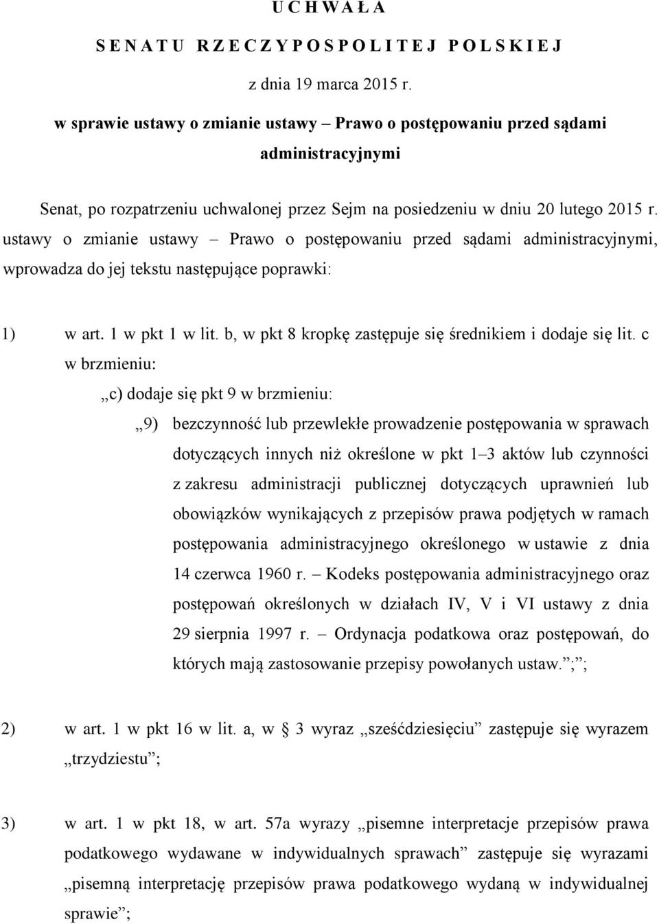 ustawy o zmianie ustawy Prawo o postępowaniu przed sądami administracyjnymi, wprowadza do jej tekstu następujące poprawki: 1) w art. 1 w pkt 1 w lit.