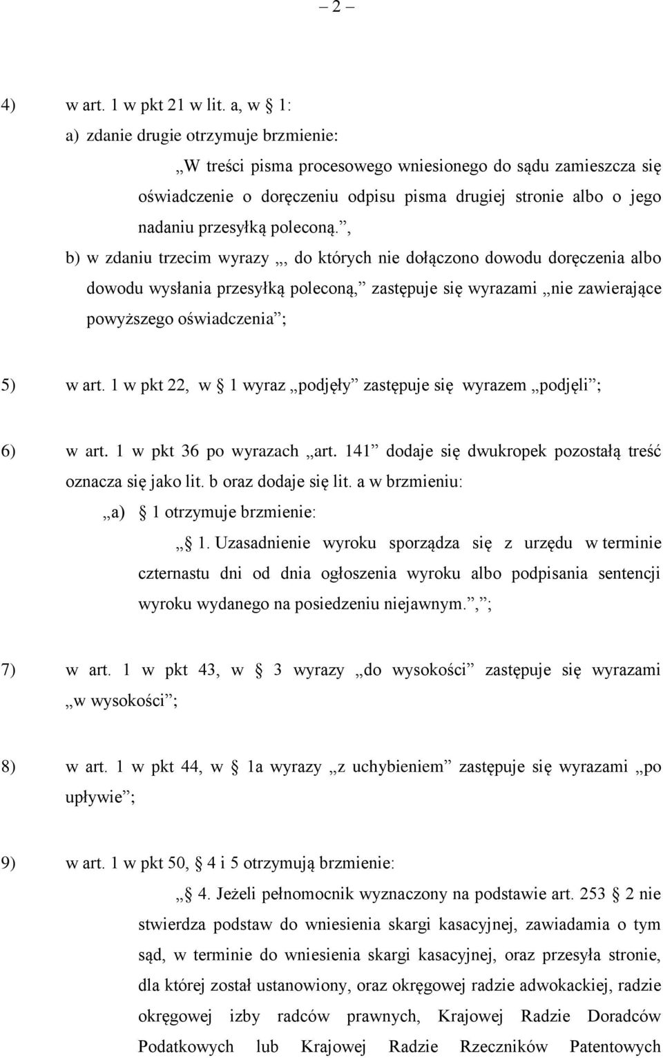 poleconą., b) w zdaniu trzecim wyrazy, do których nie dołączono dowodu doręczenia albo dowodu wysłania przesyłką poleconą, zastępuje się wyrazami nie zawierające powyższego oświadczenia ; 5) w art.