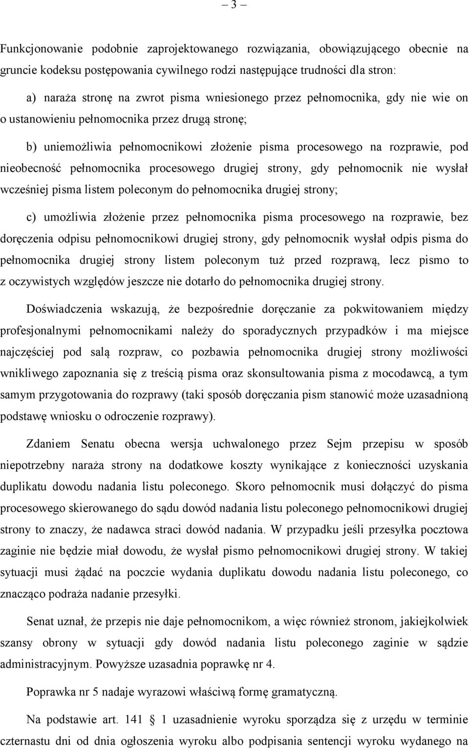 procesowego drugiej strony, gdy pełnomocnik nie wysłał wcześniej pisma listem poleconym do pełnomocnika drugiej strony; c) umożliwia złożenie przez pełnomocnika pisma procesowego na rozprawie, bez