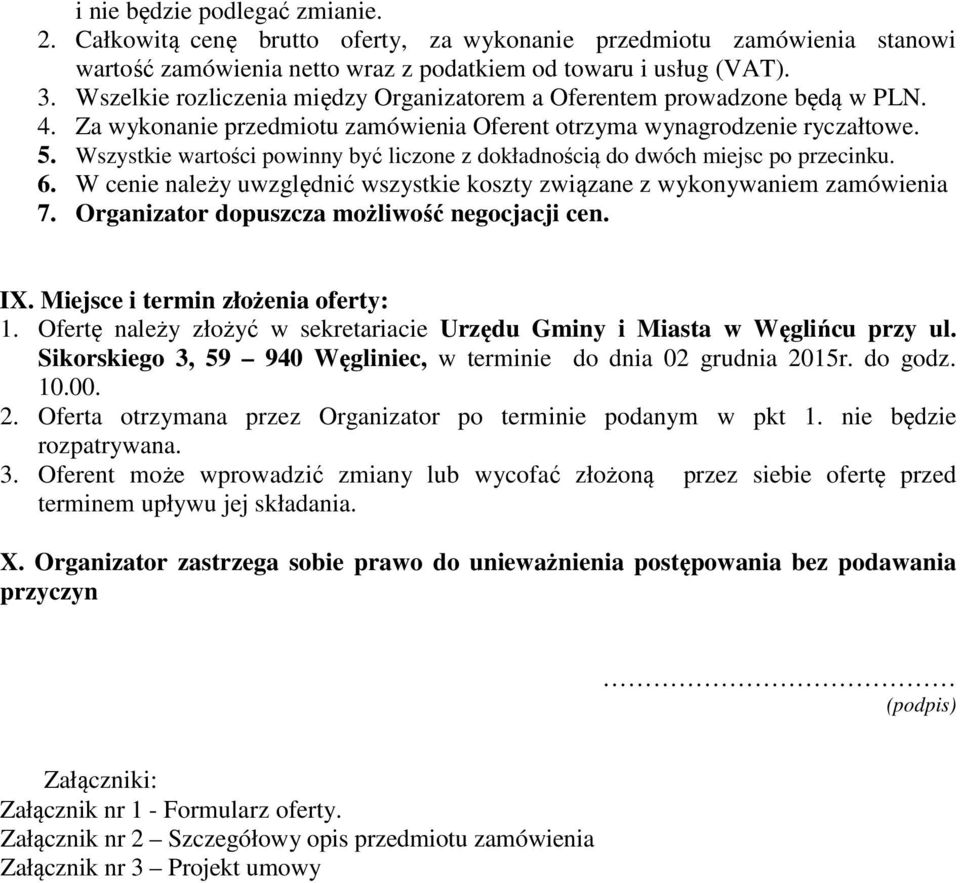 . Wszystkie wartości powinny być liczone z dokładnością do dwóch miejsc po przecinku.. W cenie należy uwzględnić wszystkie koszty związane z wykonywaniem zamówienia 7.