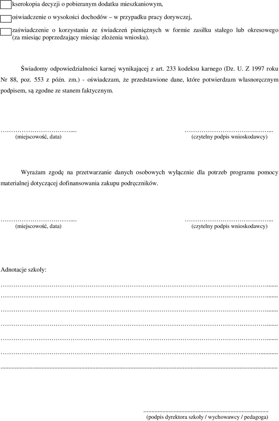 ) - oświadczam, że przedstawione dane, które potwierdzam własnoręcznym podpisem, są zgodne ze stanem faktycznym.