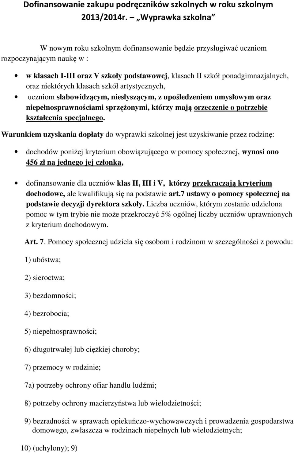 niektórych klasach szkół artystycznych, uczniom słabowidzącym, niesłyszącym, z upośledzeniem umysłowym oraz niepełnosprawnościami sprzężonymi, którzy mają orzeczenie o potrzebie kształcenia