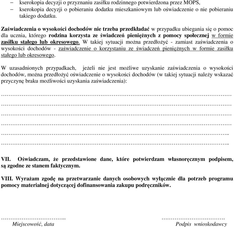 lub okresowego. W takiej sytuacji można przedłożyć - zamiast zaświadczenia o wysokości dochodów - zaświadczenie o korzystaniu ze świadczeń pieniężnych w formie zasiłku stałego lub okresowego.