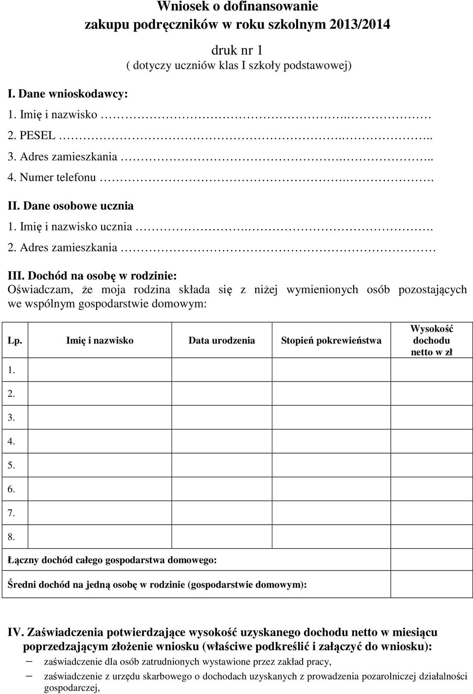 Dochód na osobę w rodzinie: Oświadczam, że moja rodzina składa się z niżej wymienionych osób pozostających we wspólnym gospodarstwie domowym: Lp.