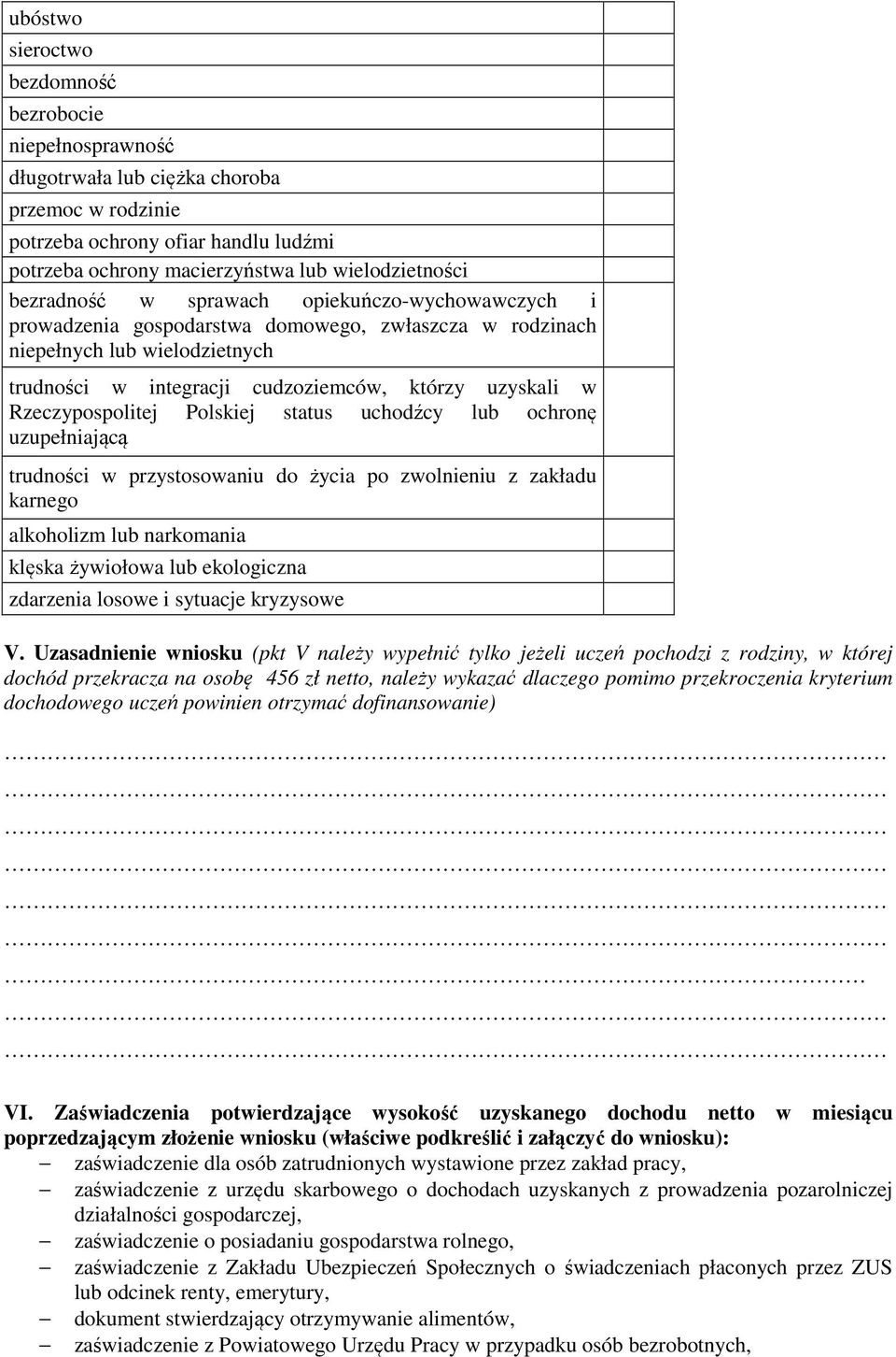 Rzeczypospolitej Polskiej status uchodźcy lub ochronę uzupełniającą trudności w przystosowaniu do życia po zwolnieniu z zakładu karnego alkoholizm lub narkomania klęska żywiołowa lub ekologiczna