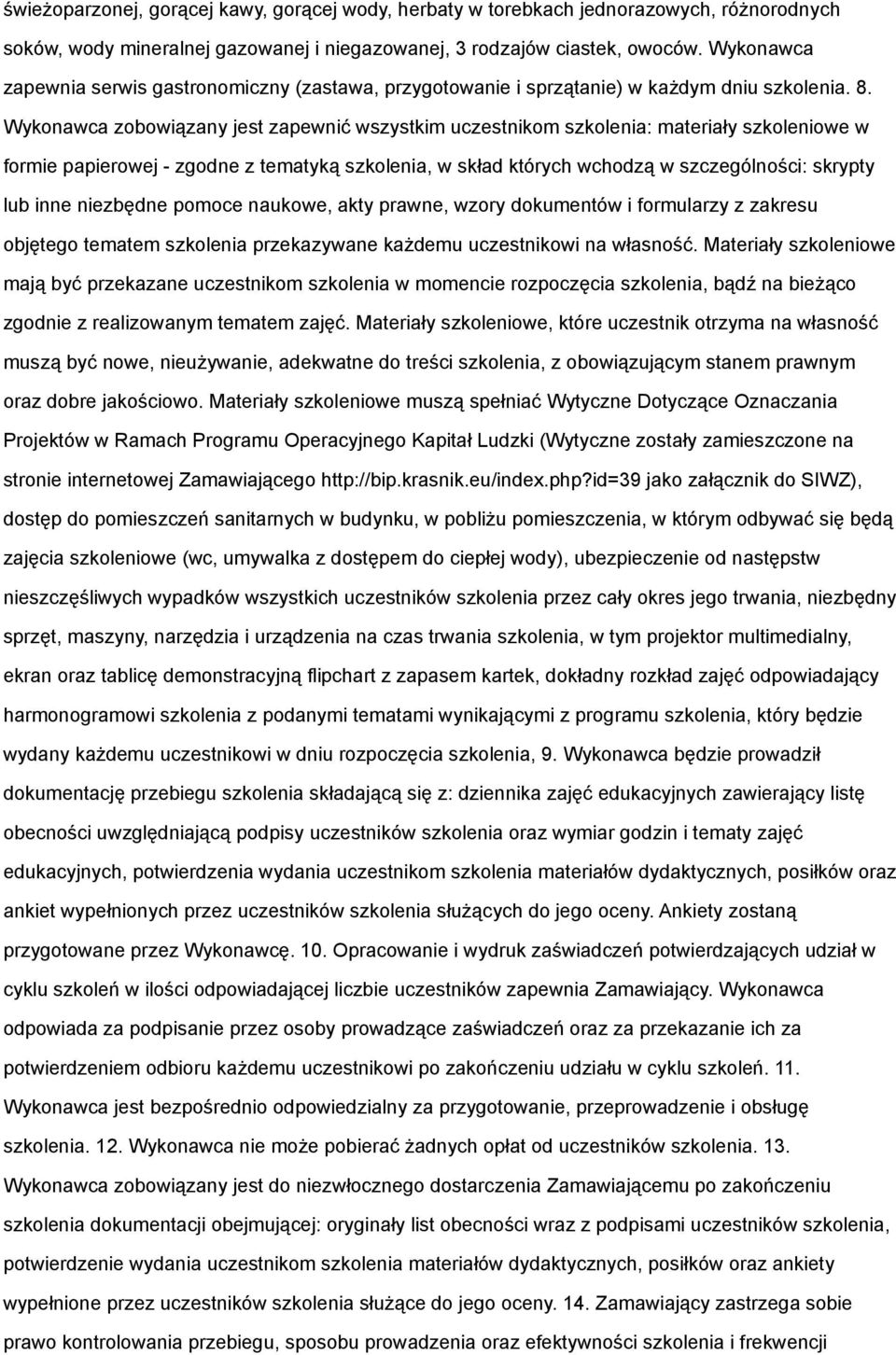 Wykonawca zobowiązany jest zapewnić wszystkim uczestnikom szkolenia: materiały szkoleniowe w formie papierowej - zgodne z tematyką szkolenia, w skład których wchodzą w szczególności: skrypty lub inne