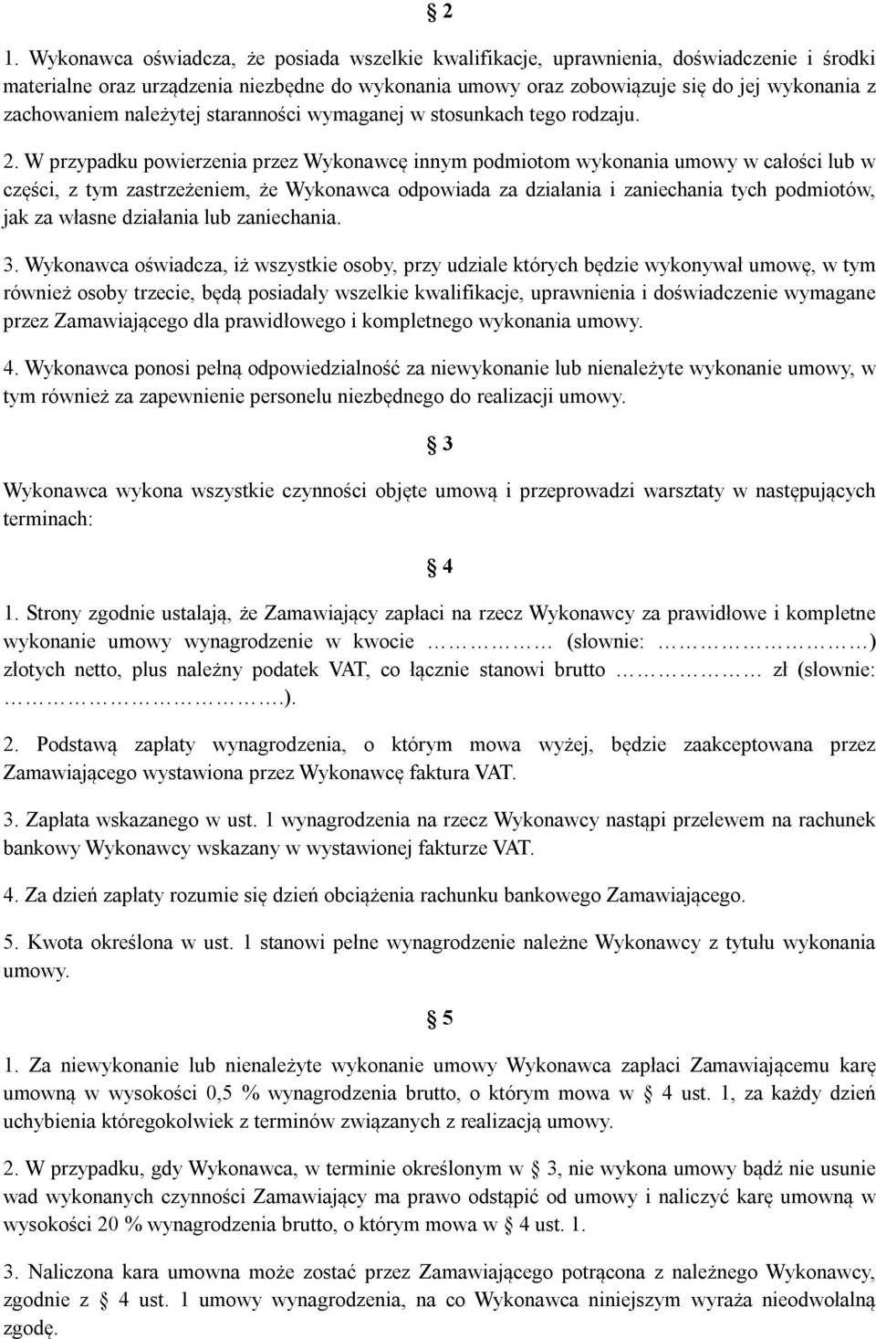 W przypadku powierzenia przez Wykonawcę innym podmiotom wykonania umowy w całości lub w części, z tym zastrzeżeniem, że Wykonawca odpowiada za działania i zaniechania tych podmiotów, jak za własne