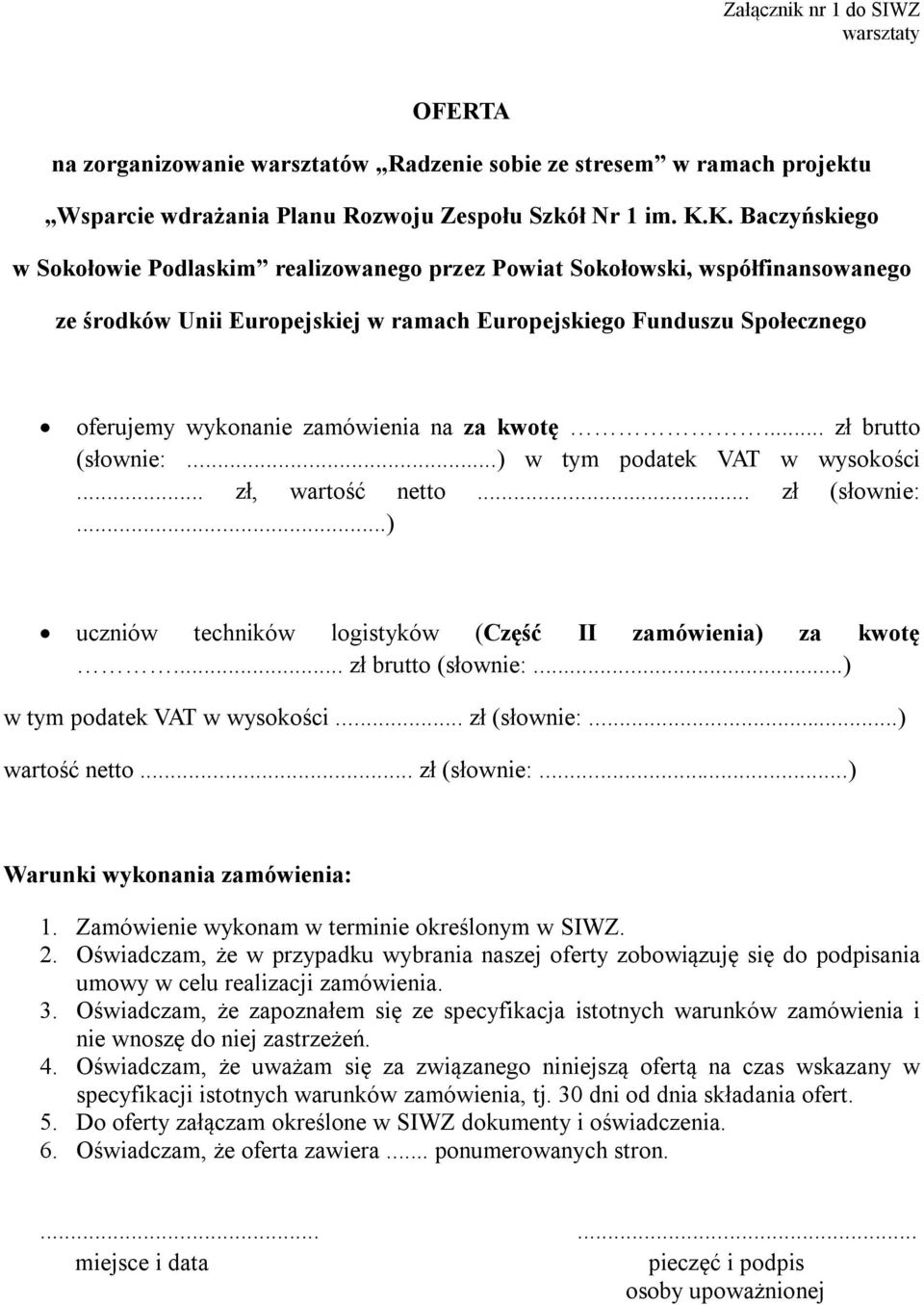 na za kwotę... zł brutto (słownie:...) w tym podatek VAT w wysokości... zł, wartość netto... zł (słownie:...) uczniów techników logistyków (Część II zamówienia) za kwotę... zł brutto (słownie:...) w tym podatek VAT w wysokości... zł (słownie:...) wartość netto.