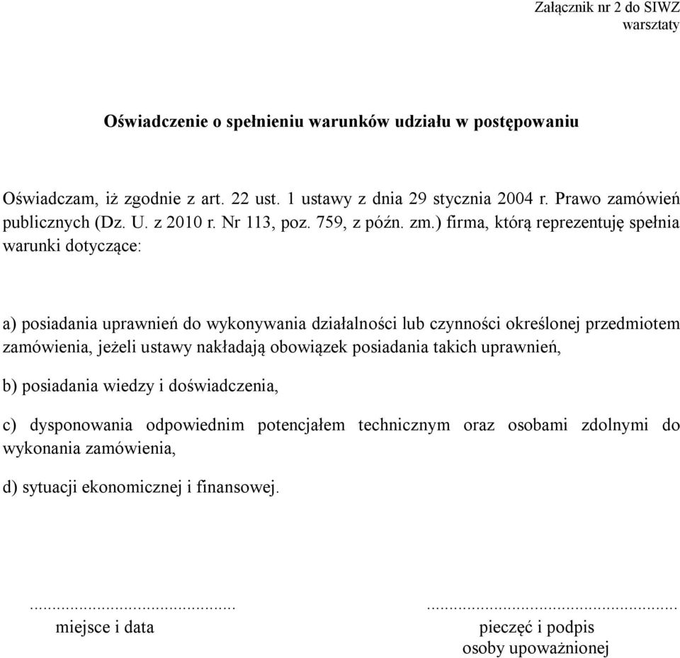 ) firma, którą reprezentuję spełnia warunki dotyczące: a) posiadania uprawnień do wykonywania działalności lub czynności określonej przedmiotem zamówienia, jeżeli ustawy