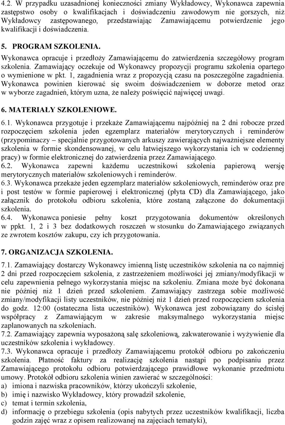 Zamawiający oczekuje od Wykonawcy propozycji programu szkolenia opartego o wymienione w pkt. 1, zagadnienia wraz z propozycją czasu na poszczególne zagadnienia.