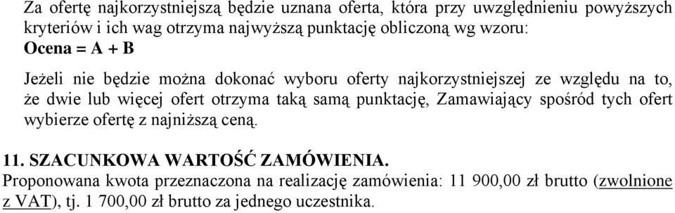 ofert otrzyma taką samą punktację, Zamawiający spośród tych ofert wybierze ofertę z najniższą ceną. 11. SZACUNKOWA WARTOŚĆ ZAMÓWIENIA.