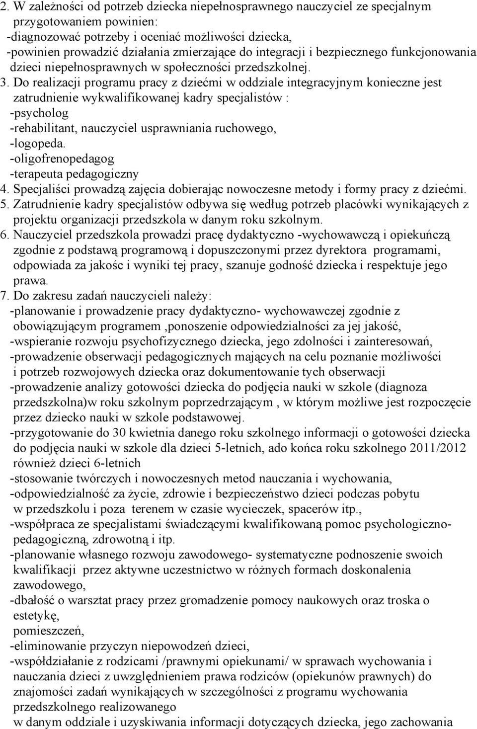 Do realizacji programu pracy z dziećmi w oddziale integracyjnym konieczne jest zatrudnienie wykwalifikowanej kadry specjalistów : -psycholog -rehabilitant, nauczyciel usprawniania ruchowego,