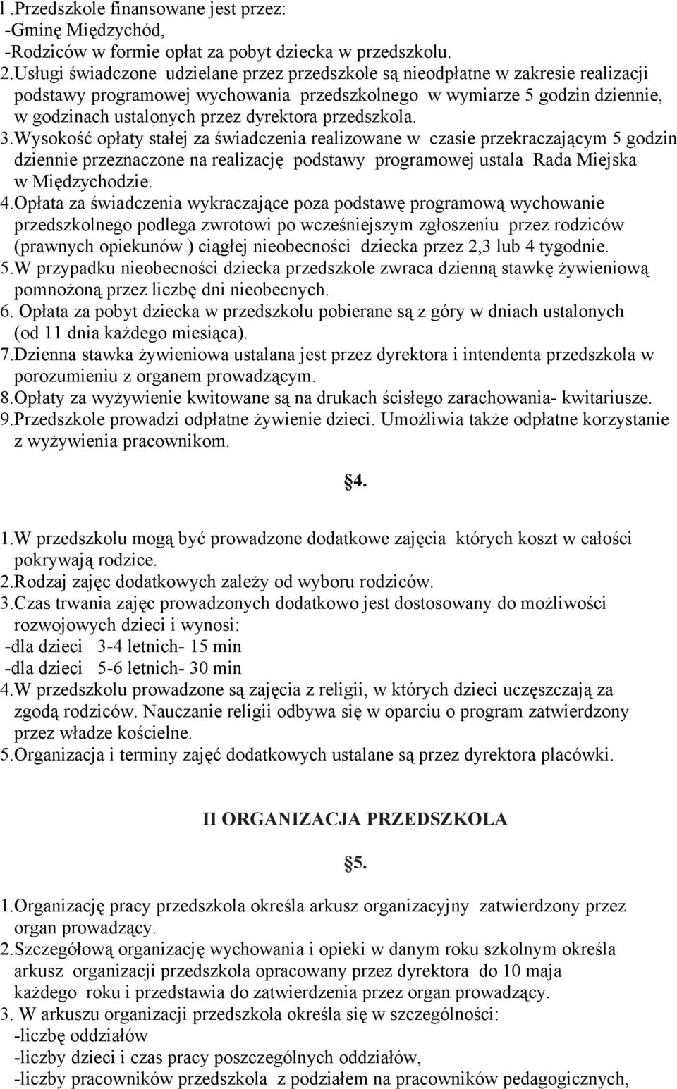 przedszkola. 3.Wysokość opłaty stałej za świadczenia realizowane w czasie przekraczającym 5 godzin dziennie przeznaczone na realizację podstawy programowej ustala Rada Miejska w Międzychodzie. 4.
