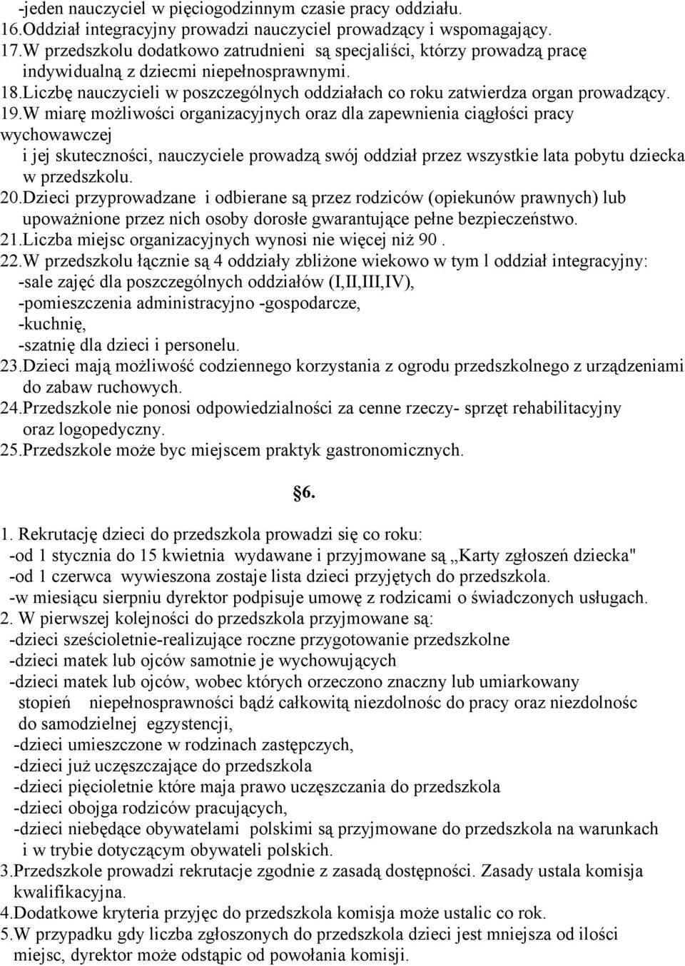 Liczbę nauczycieli w poszczególnych oddziałach co roku zatwierdza organ prowadzący. 19.