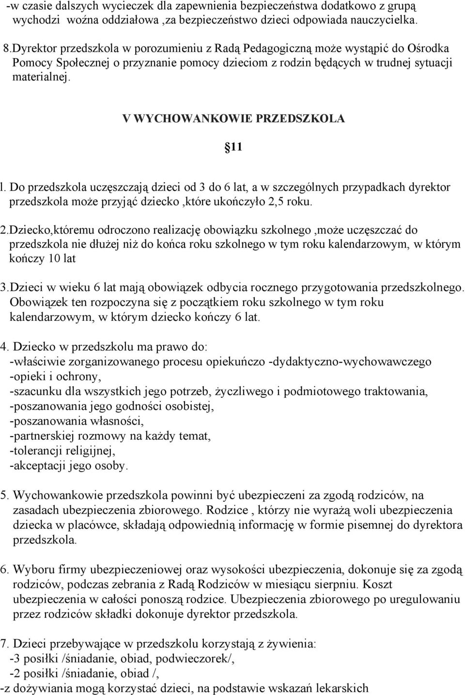 V WYCHOWANKOWIE PRZEDSZKOLA 11 l. Do przedszkola uczęszczają dzieci od 3 do 6 lat, a w szczególnych przypadkach dyrektor przedszkola może przyjąć dziecko,które ukończyło 2,