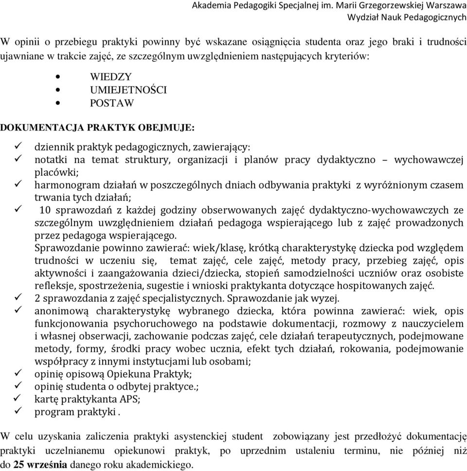 działań w poszczególnych dniach odbywania praktyki z wyróżnionym czasem trwania tych działań; 10 sprawozdań z każdej godziny obserwowanych zajęć dydaktyczno-wychowawczych ze szczególnym