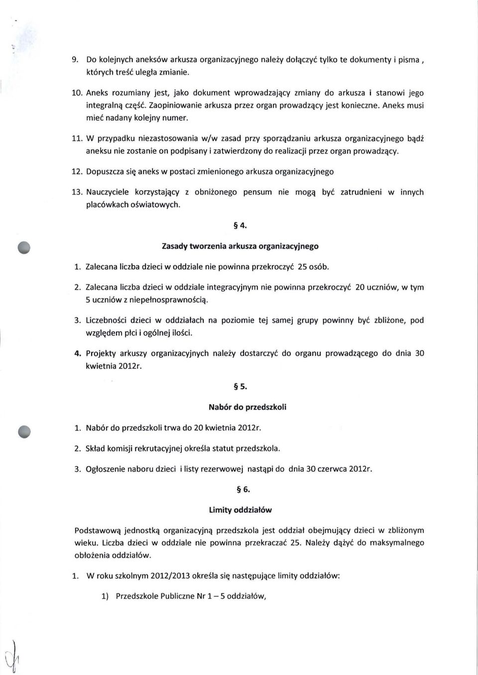 Aneks musi 11. W przypadku niezastosowania w/w zasad przy sporządzaniu arkusza organizacyjnego bądź aneksu nie zostanie on podpisany i zatwierdzony do realizacji przez organ prowadzący. 12.