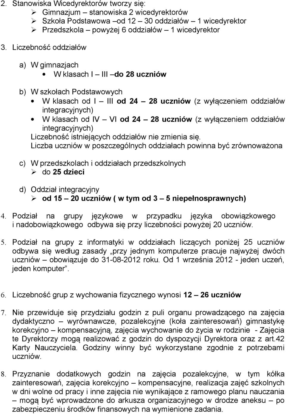 uczniów (z wyłączeniem oddziałów integracyjnych) Liczebność istniejących oddziałów nie zmienia się.