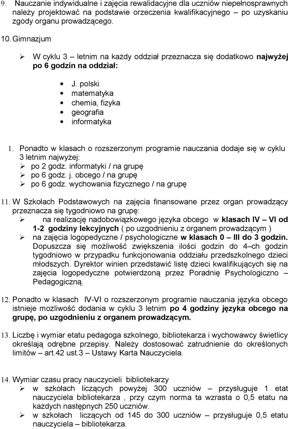 Ponadto w klasach o rozszerzonym programie nauczania dodaje się w cyklu 3 letnim najwyżej: po 2 godz. informatyki / na grupę po 6 godz. j. obcego / na grupę po 6 godz.