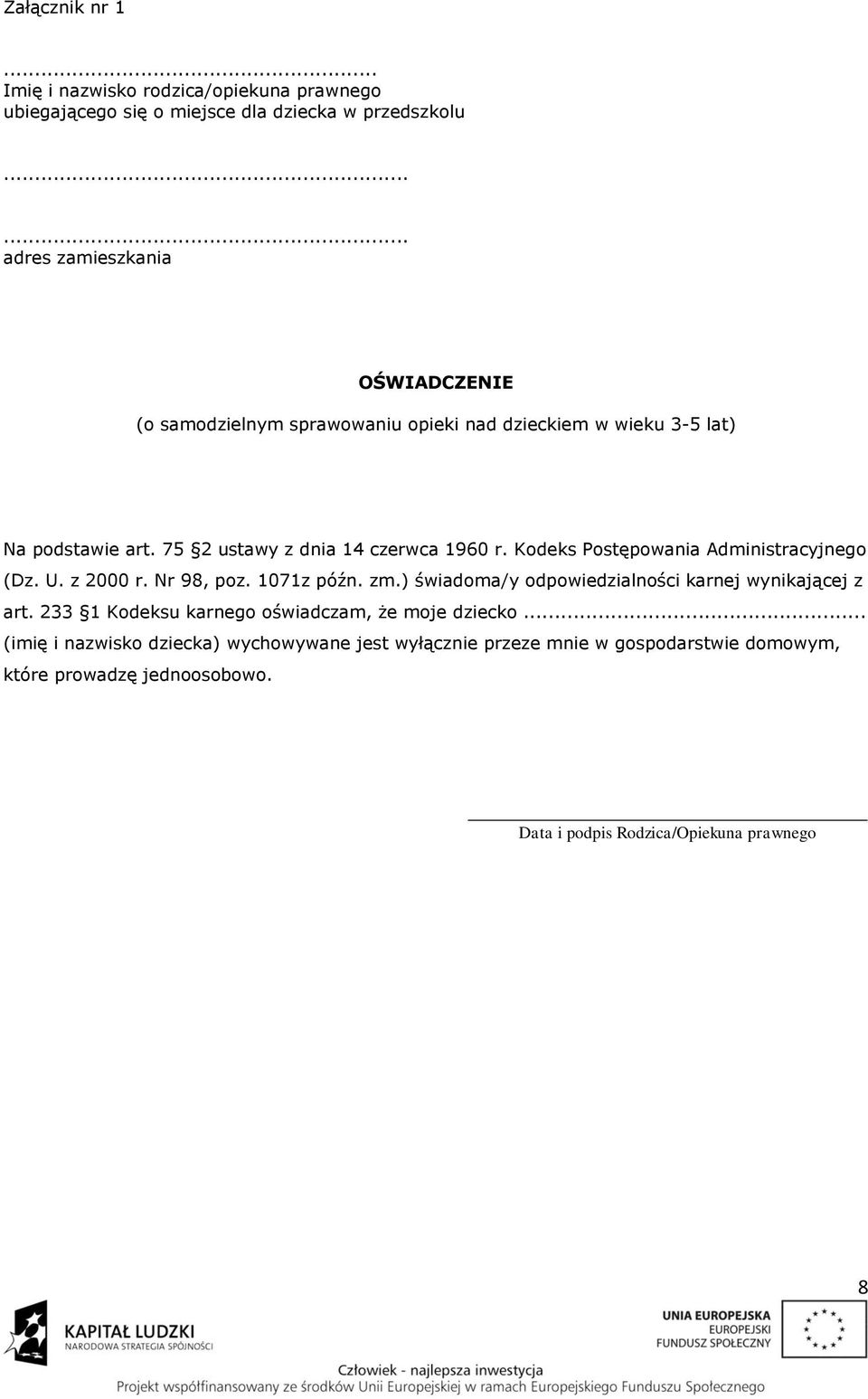 75 2 ustawy z dnia 14 czerwca 1960 r. Kodeks Postępowania Administracyjnego (Dz. U. z 2000 r. Nr 98, poz. 1071z późn. zm.