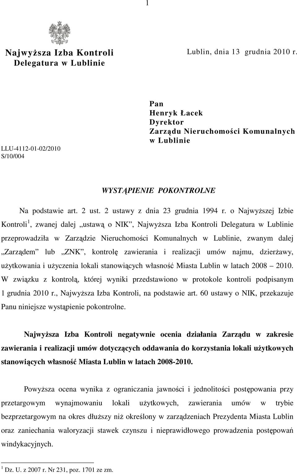 o NajwyŜszej Izbie Kontroli 1, zwanej dalej ustawą o NIK, NajwyŜsza Izba Kontroli Delegatura w Lublinie przeprowadziła w Zarządzie Nieruchomości Komunalnych w Lublinie, zwanym dalej Zarządem lub ZNK,