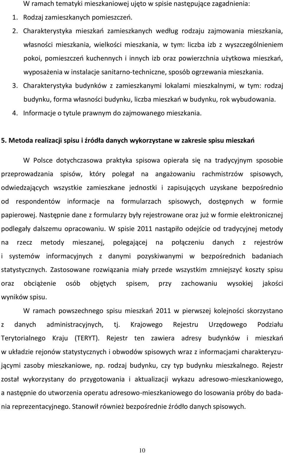 izb oraz powierzchnia użytkowa mieszkań, wyposażenia w instalacje sanitarno-techniczne, sposób ogrzewania mieszkania. 3.