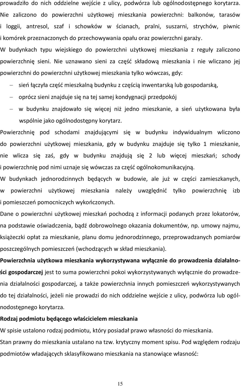 przechowywania opału oraz powierzchni garaży. W budynkach typu wiejskiego do powierzchni użytkowej mieszkania z reguły zaliczono powierzchnię sieni.