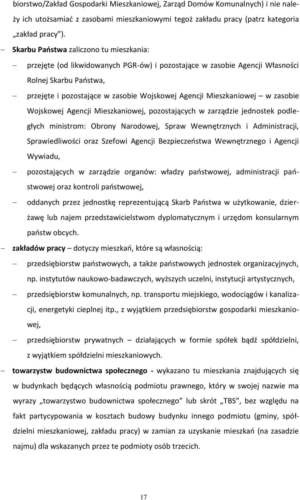 Mieszkaniowej w zasobie Wojskowej Agencji Mieszkaniowej, pozostających w zarządzie jednostek podległych ministrom: Obrony Narodowej, Spraw Wewnętrznych i Administracji, Sprawiedliwości oraz Szefowi