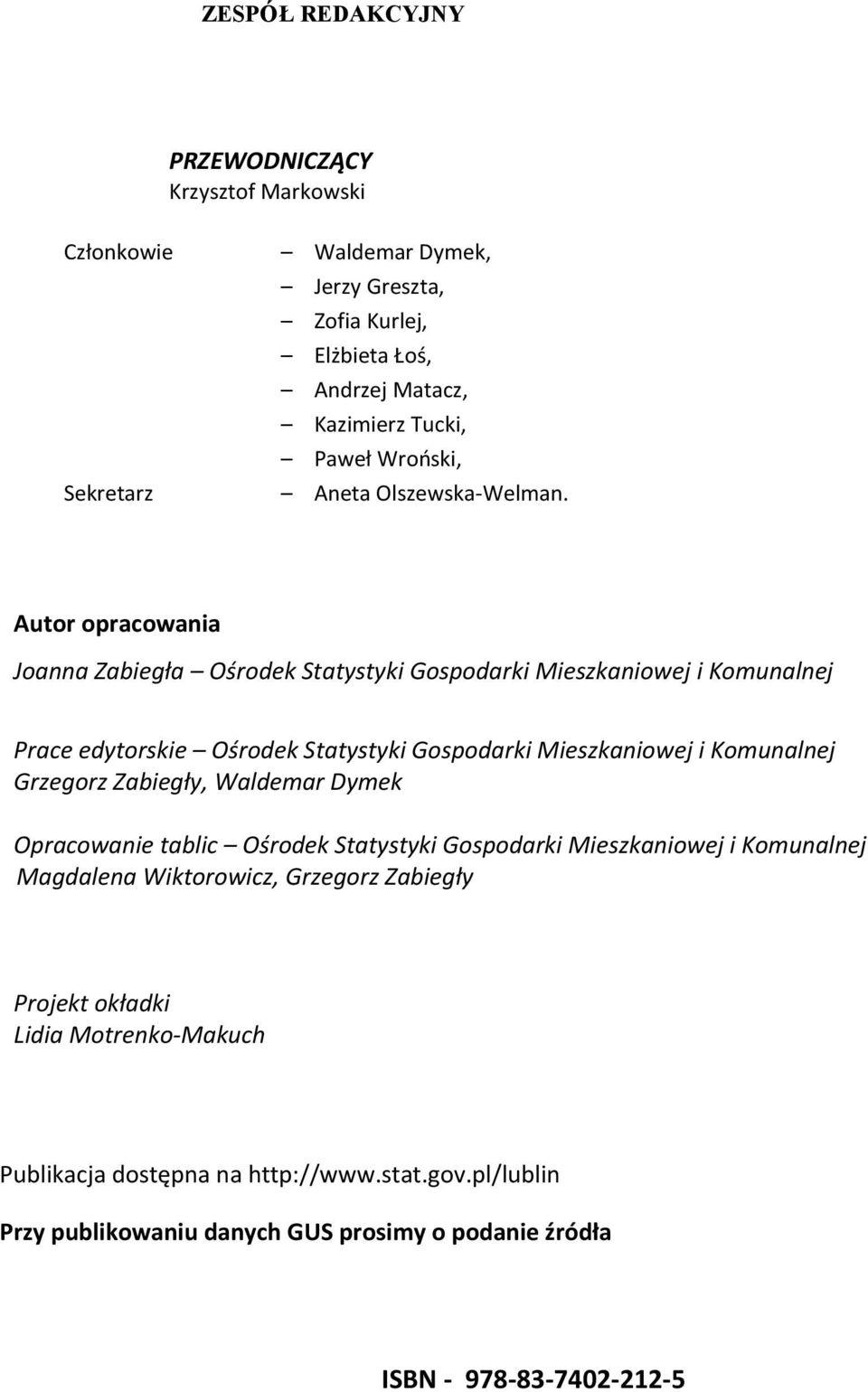 Autor opracowania Joanna Zabiegła Ośrodek Statystyki Gospodarki Mieszkaniowej i Komunalnej Prace edytorskie Ośrodek Statystyki Gospodarki Mieszkaniowej i Komunalnej