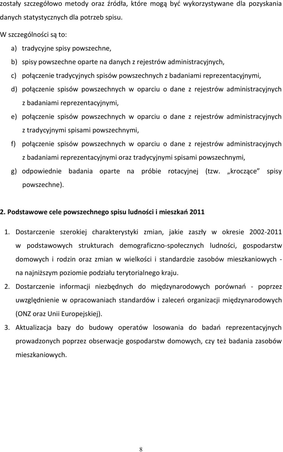 reprezentacyjnymi, d) połączenie spisów powszechnych w oparciu o dane z rejestrów administracyjnych z badaniami reprezentacyjnymi, e) połączenie spisów powszechnych w oparciu o dane z rejestrów