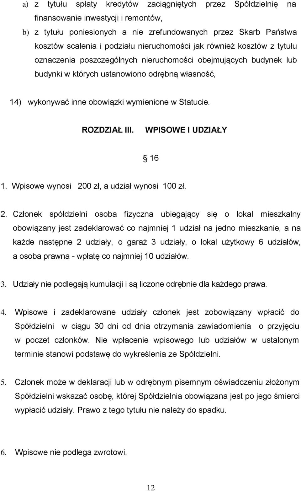 Statucie. ROZDZIAŁ III. WPISOWE I UDZIAŁY 16 1. Wpisowe wynosi 20