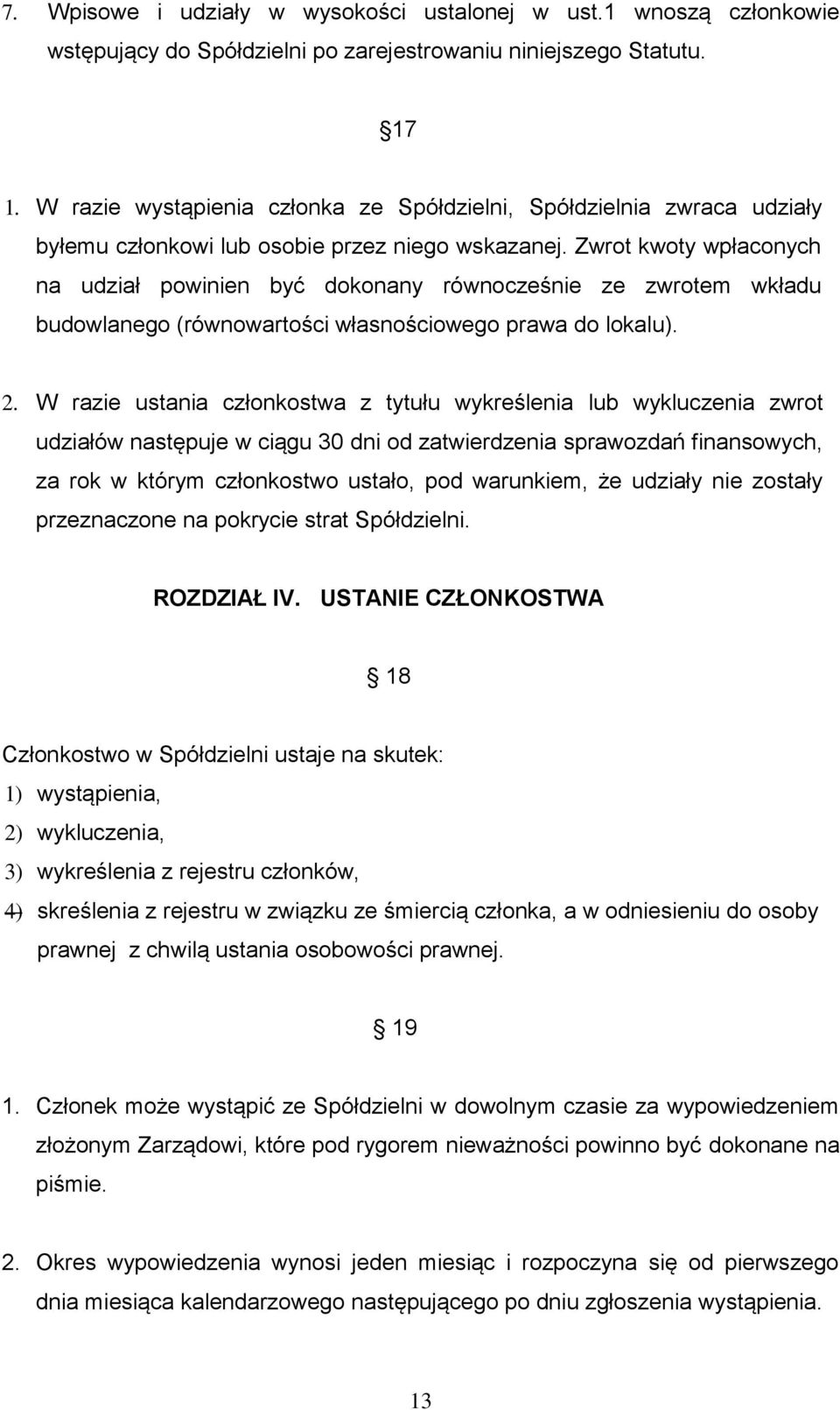 Zwrot kwoty wpłaconych na udział powinien być dokonany równocześnie ze zwrotem wkładu budowlanego (równowartości własnościowego prawa do lokalu). 2.