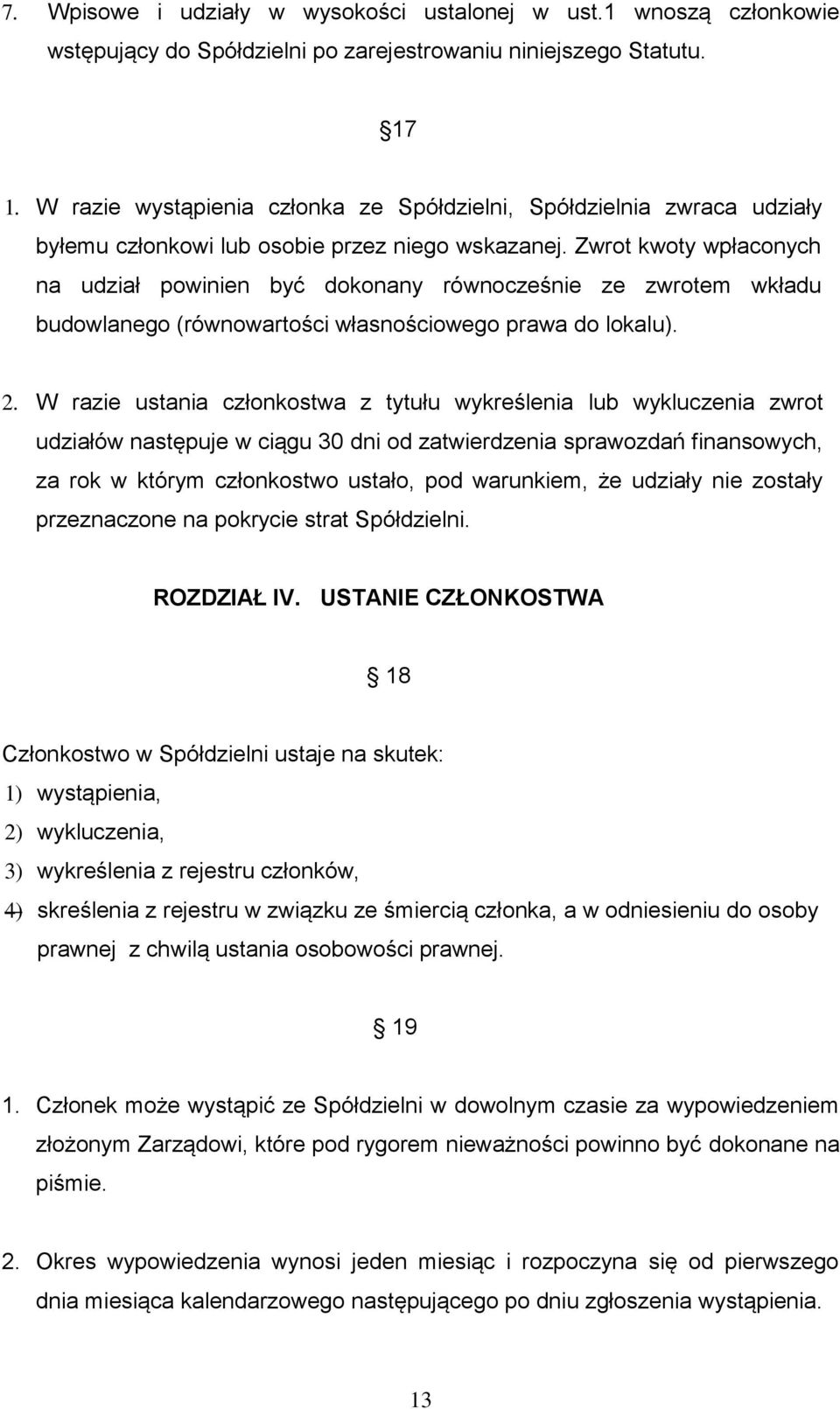 Zwrot kwoty wpłaconych na udział powinien być dokonany równocześnie ze zwrotem wkładu budowlanego (równowartości własnościowego prawa do lokalu). 2.