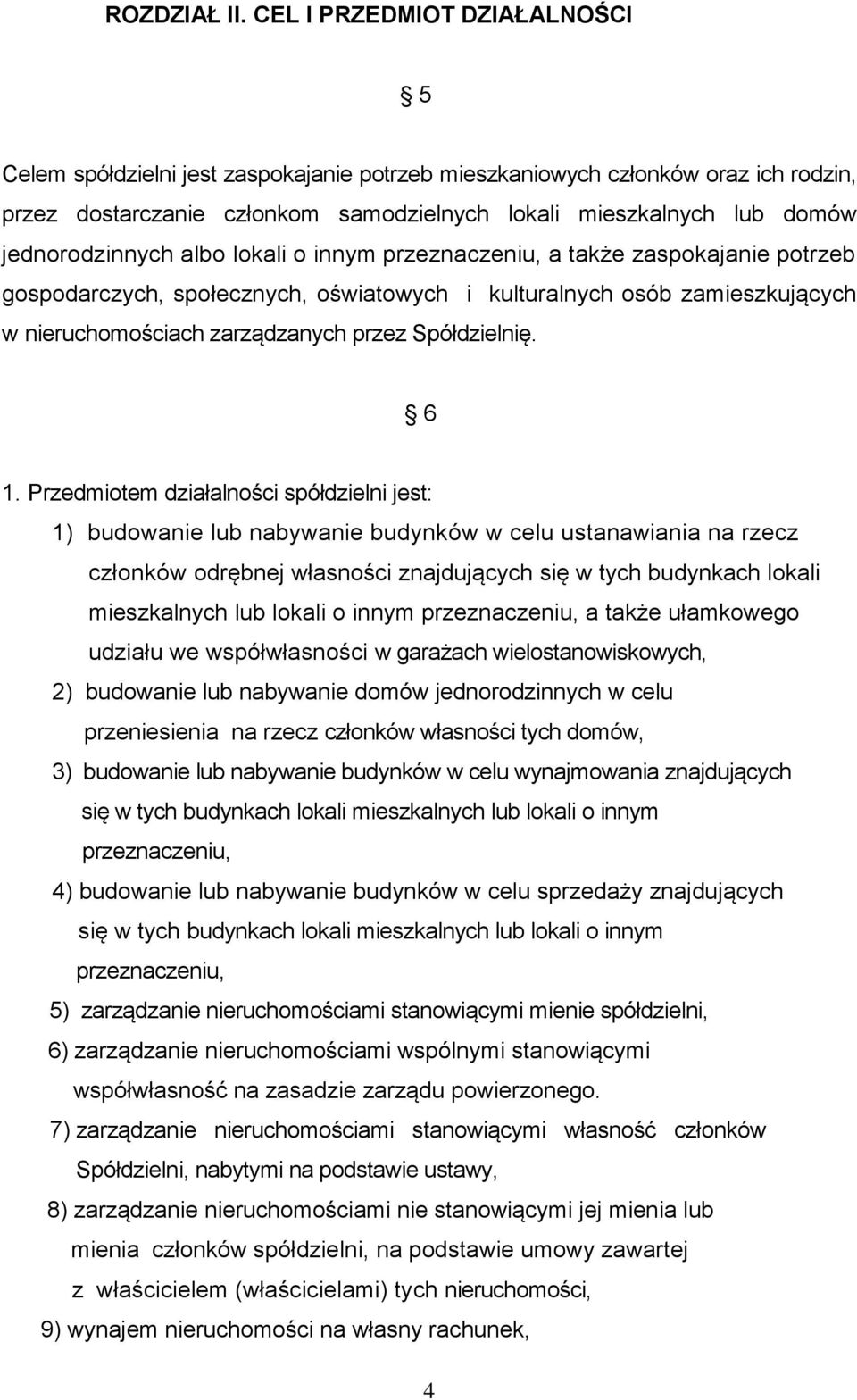 jednorodzinnych albo lokali o innym przeznaczeniu, a także zaspokajanie potrzeb gospodarczych, społecznych, oświatowych i kulturalnych osób zamieszkujących w nieruchomościach zarządzanych przez