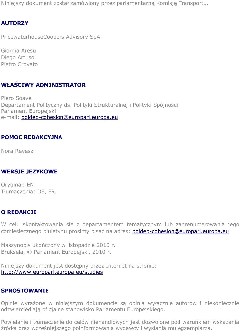 Polityki Strukturalnej i Polityki Spójności Parlament Europejski e-mail: poldep-cohesion@europarl.europa.eu POMOC REDAKCYJNA Nora Revesz WERSJE JĘZYKOWE Oryginał: EN. Tłumaczenia: DE, FR.