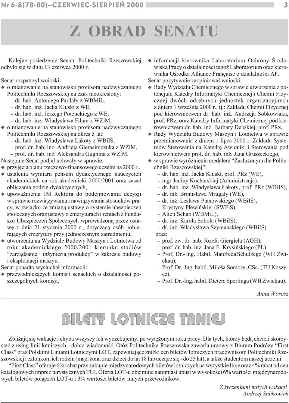 Jacka Kluski z WE, - dr. hab. in. Jerzego Potenckiego z WE, - dr. hab. in. W³adys³awa Filara z WZiM, o mianowanie na stanowisko profesora nadzwyczajnego Politechniki Rzeszowskiej na okres 5 lat: - dr.