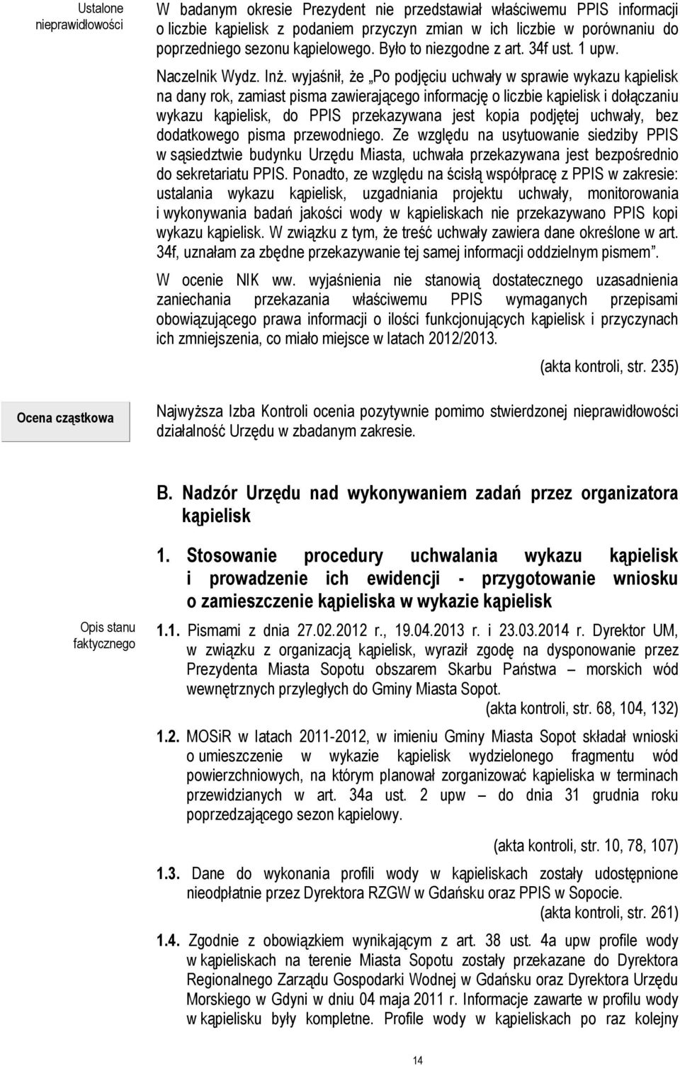 wyjaśnił, że Po podjęciu uchwały w sprawie wykazu kąpielisk na dany rok, zamiast pisma zawierającego informację o liczbie kąpielisk i dołączaniu wykazu kąpielisk, do PPIS przekazywana jest kopia