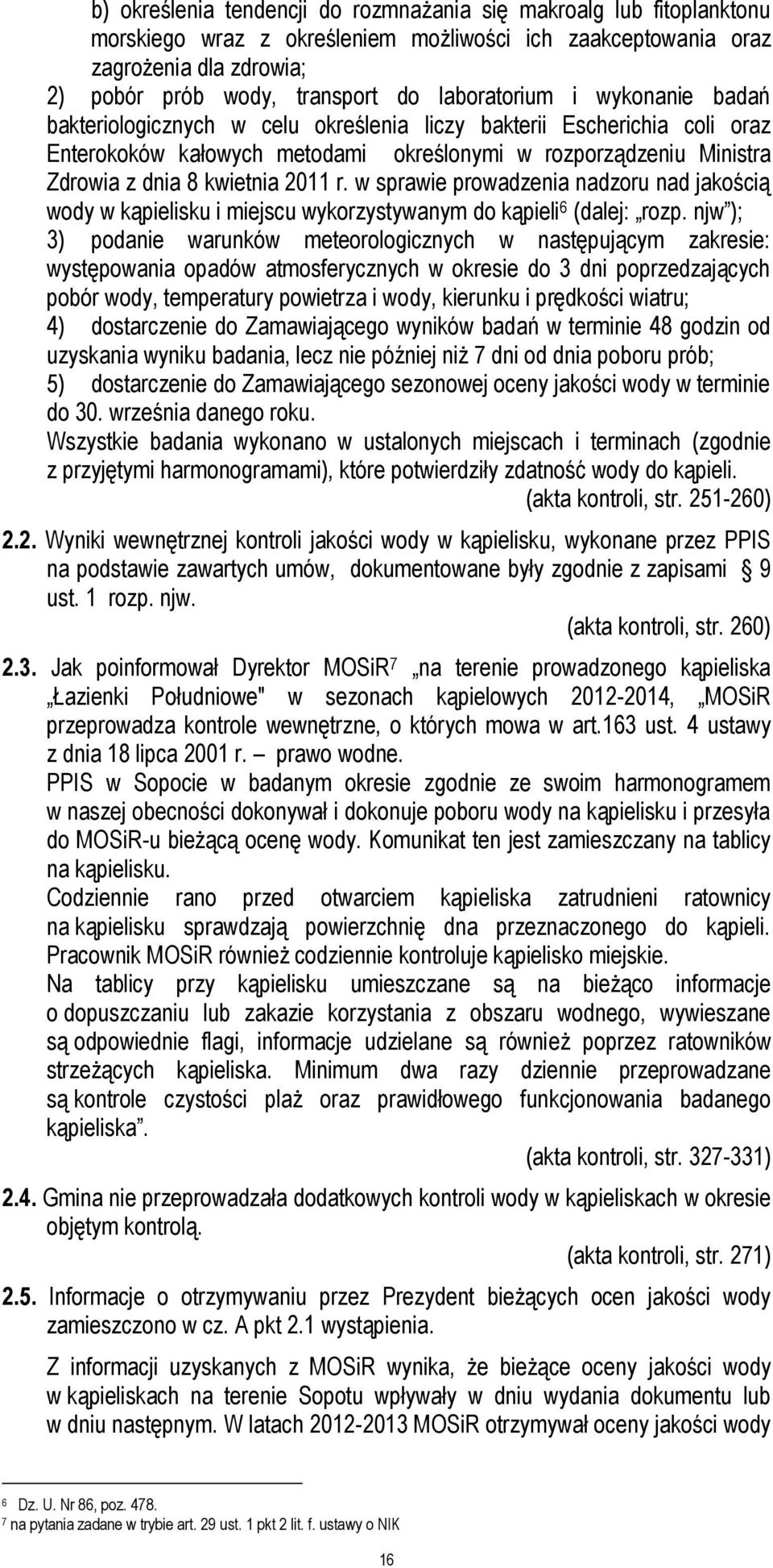 2011 r. w sprawie prowadzenia nadzoru nad jakością wody w kąpielisku i miejscu wykorzystywanym do kąpieli 6 (dalej: rozp.