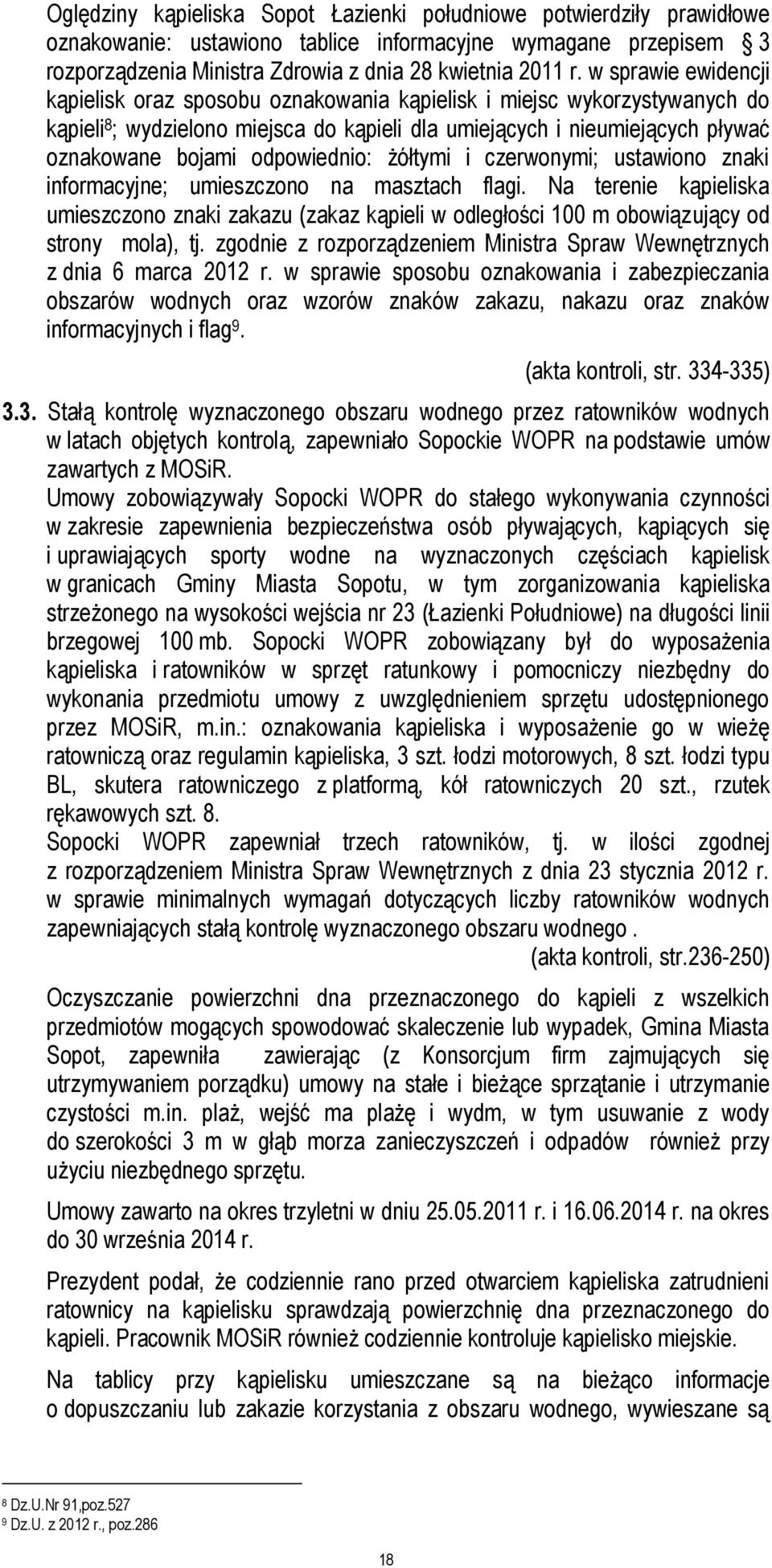 odpowiednio: żółtymi i czerwonymi; ustawiono znaki informacyjne; umieszczono na masztach flagi.