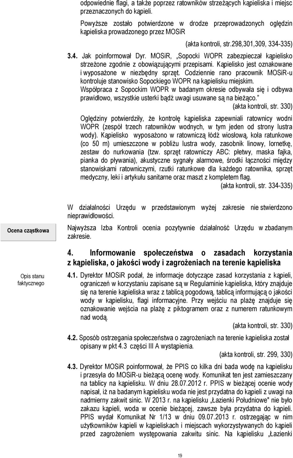MOSiR, Sopocki WOPR zabezpieczał kąpielisko strzeżone zgodnie z obowiązującymi przepisami. Kąpielisko jest oznakowane i wyposażone w niezbędny sprzęt.