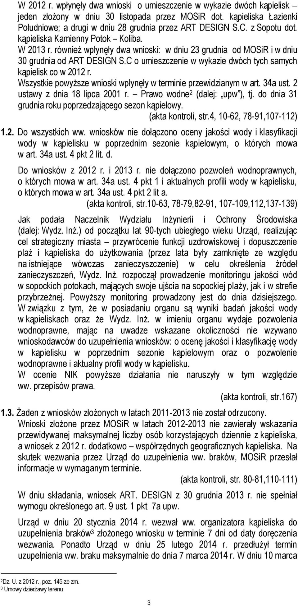 C o umieszczenie w wykazie dwóch tych samych kąpielisk co w 2012 r. Wszystkie powyższe wnioski wpłynęły w terminie przewidzianym w art. 34a ust. 2 ustawy z dnia 18 lipca 2001 r.