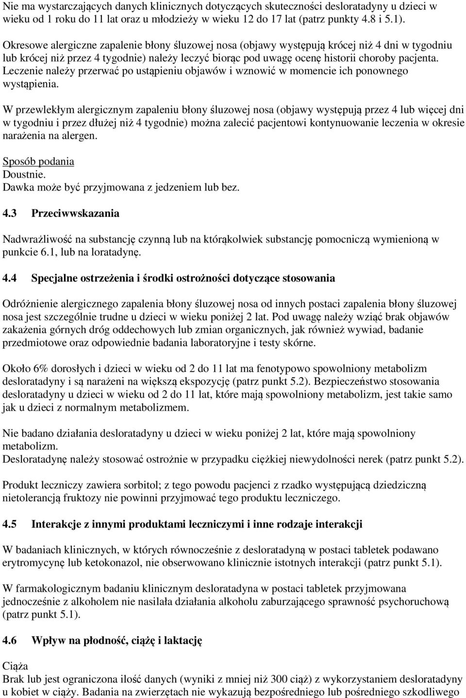 Leczenie należy przerwać po ustąpieniu objawów i wznowić w momencie ich ponownego wystąpienia.