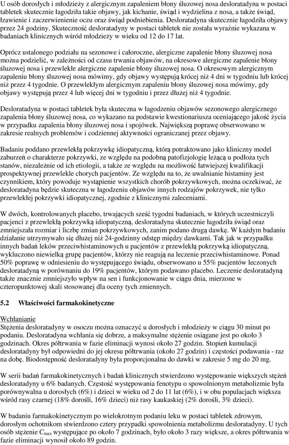 Skuteczność desloratadyny w postaci tabletek nie została wyraźnie wykazana w badaniach klinicznych wśród młodzieży w wieku od 12 do 17 lat.