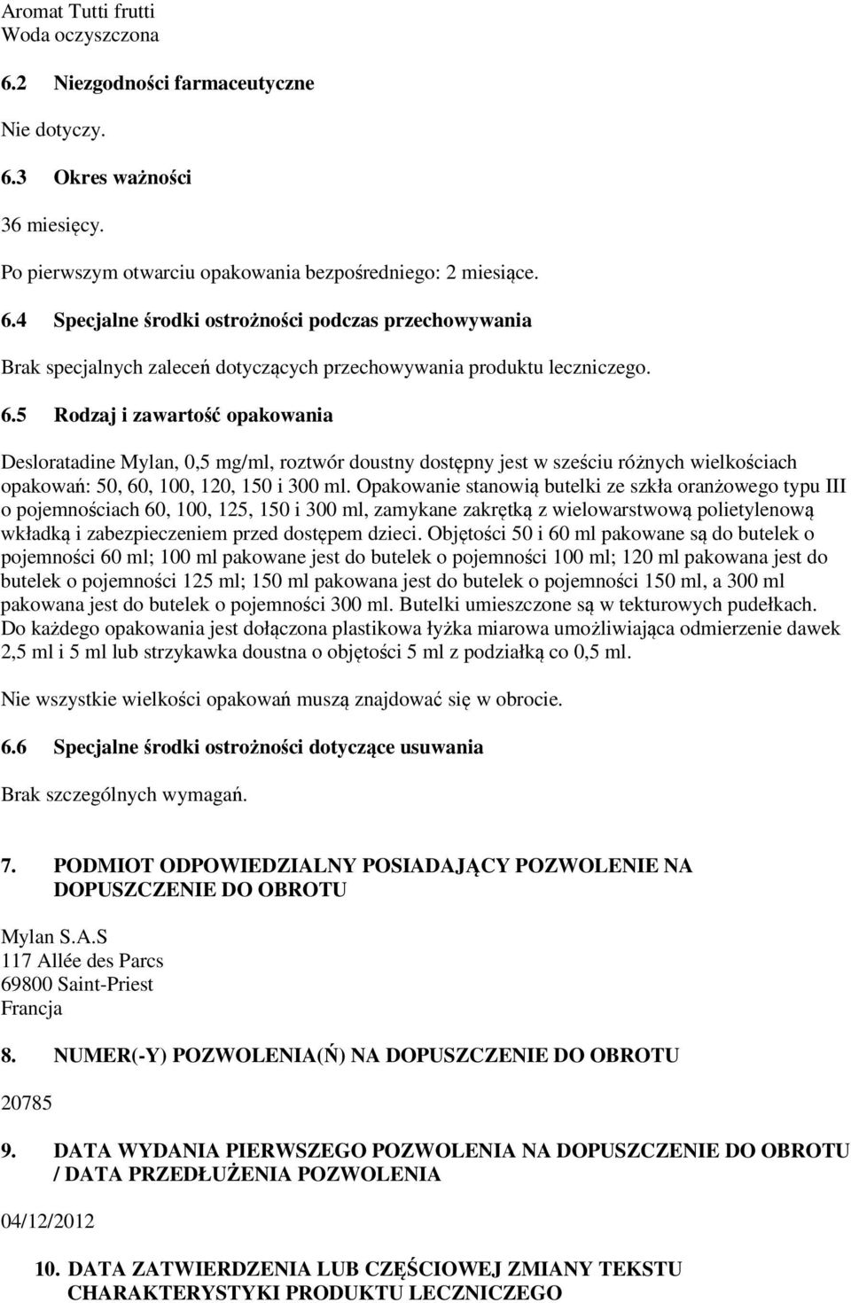 Opakowanie stanowią butelki ze szkła oranżowego typu III o pojemnościach 60, 100, 125, 150 i 300 ml, zamykane zakrętką z wielowarstwową polietylenową wkładką i zabezpieczeniem przed dostępem dzieci.