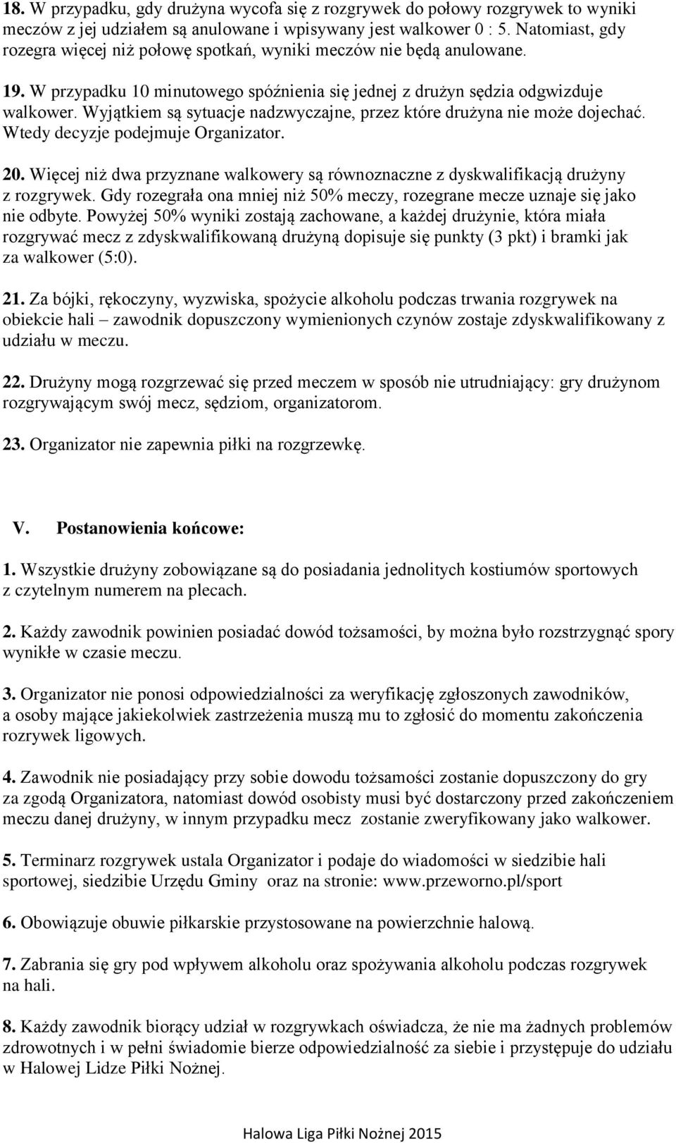 Wyjątkiem są sytuacje nadzwyczajne, przez które drużyna nie może dojechać. Wtedy decyzje podejmuje Organizator. 20.